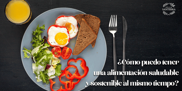 ¿Cómo puedo tener una alimentación saludable y sostenible al mismo tiempo?